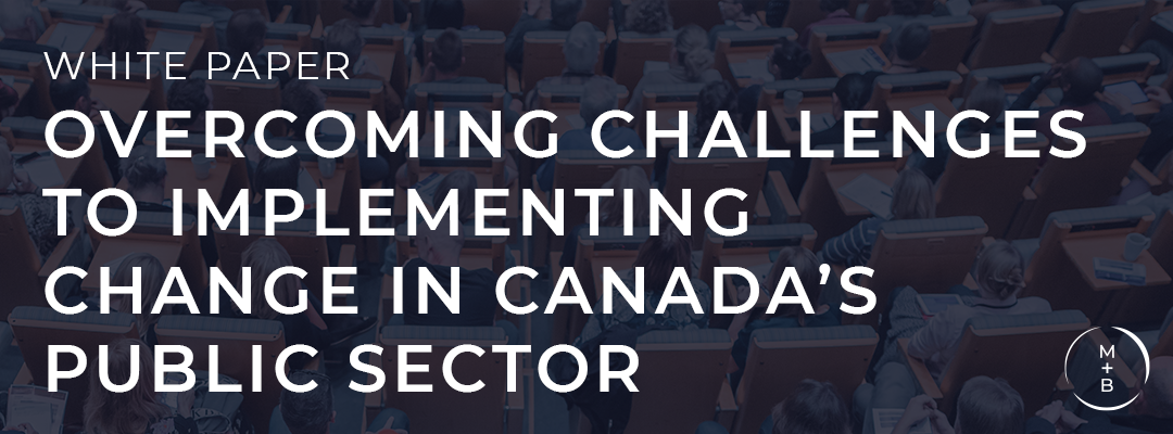 White Paper: Overcoming Challenges to Implementing Change in Canada’s Public Sector
