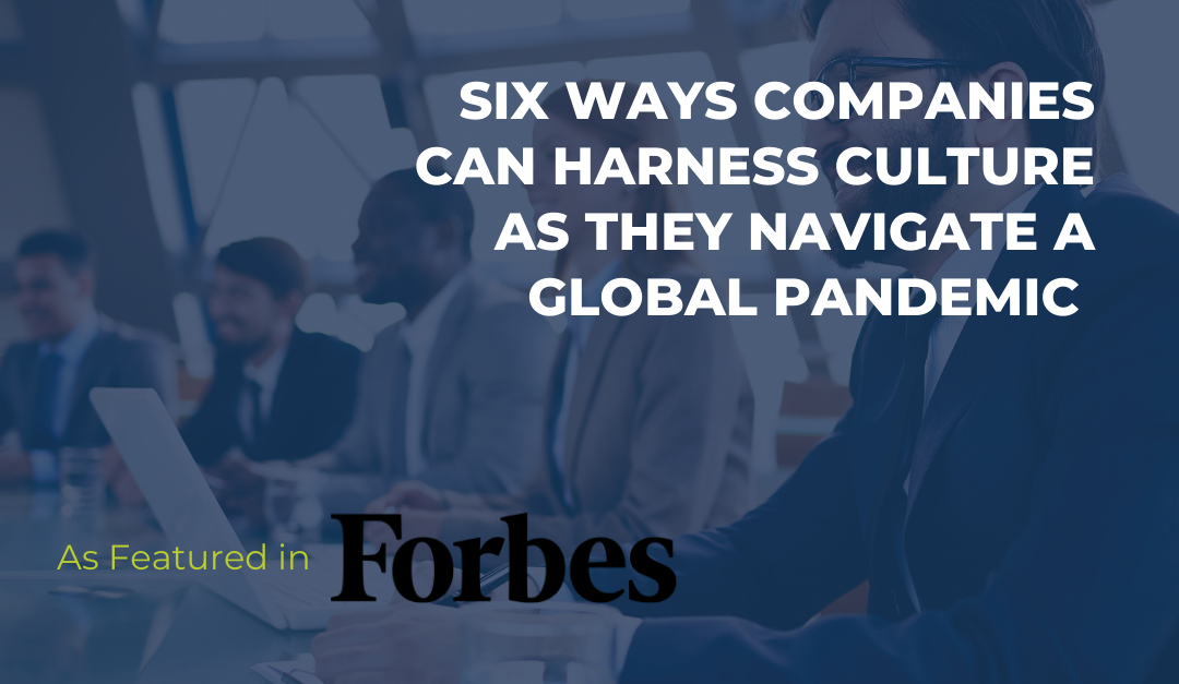 Forbes "Six Ways Companies Can Harness Culture as They Navigate the Global Pandemic"
