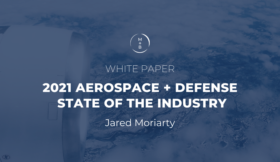 White Paper Jared Moriarty 2021 Aerospace + Defense State of the Industry