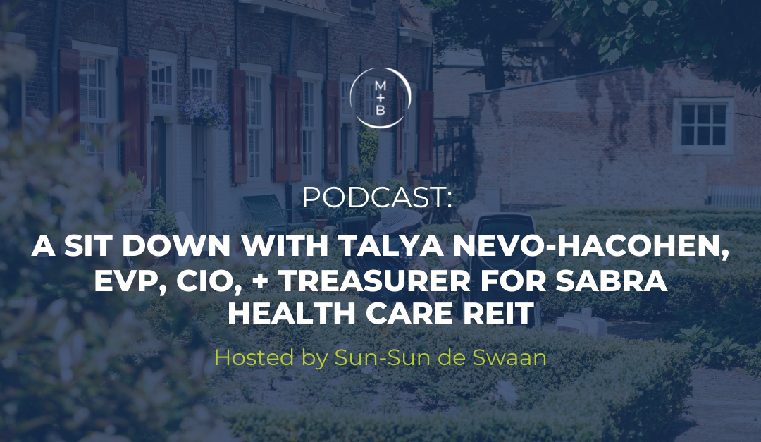 PODCAST: A Sit Down With Talya Nevo Hacohen, EVP, CIO, + Treasurer for Sabra Health Care REIT