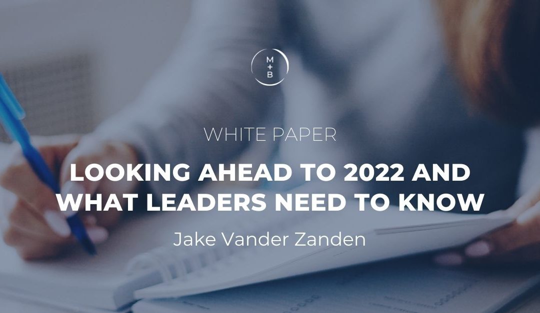 White Paper: Looking Ahead to 2022 and What Leaders Need to Know