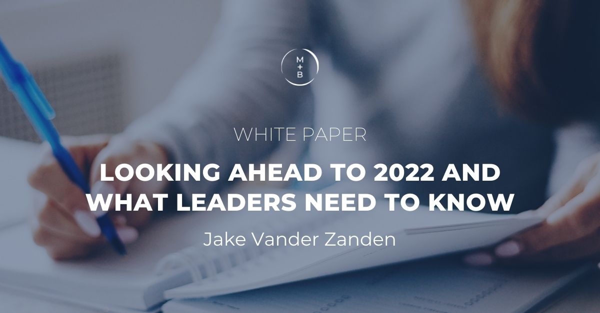 White Paper: LOOKING AHEAD TO 2022 AND WHAT LEADERS NEED TO KNOW