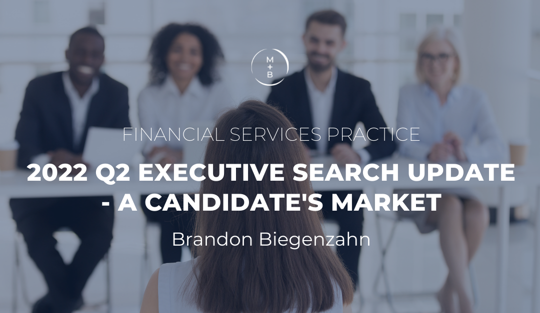 2022 Q2 Executive Search Update – A Candidate’s Market