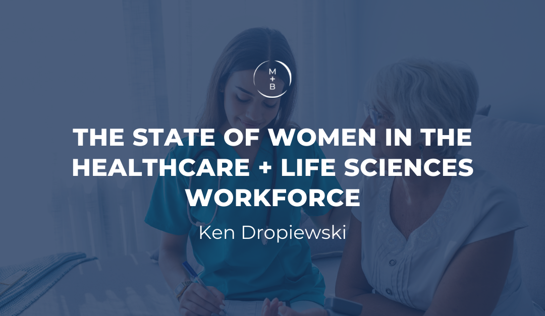 THE STATE OF WOMEN IN THE HEALTHCARE + LIFE SCIENCES WORKFORCE