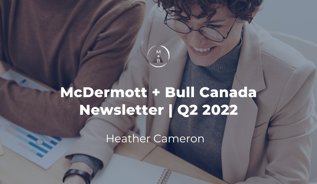 McDermott + Bull Canada Q2 2022 Newsletter