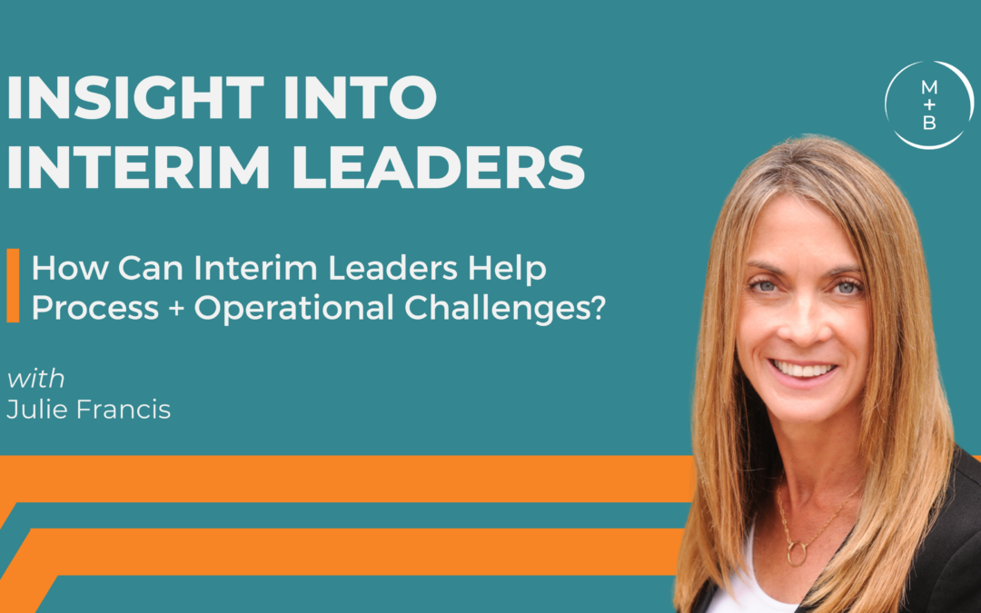 How Can Interim Leaders Help Process + Operational Challenges?