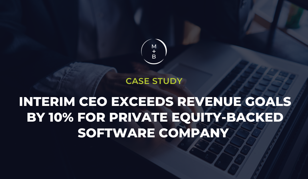 Interim CEO Exceeds Revenue Goals by 10% for Private Equity-Backed Software Company