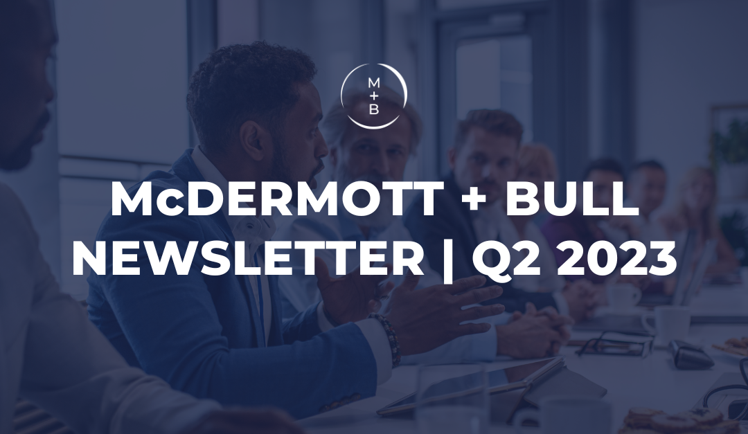 McDermott + Bull Newsletter Q2 2023