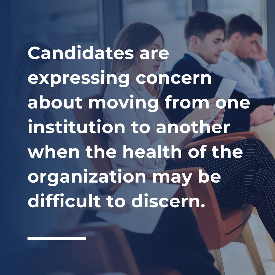 Candidates are expressing concern about moving from one institution to another when the health of the organization may be difficult to discern.