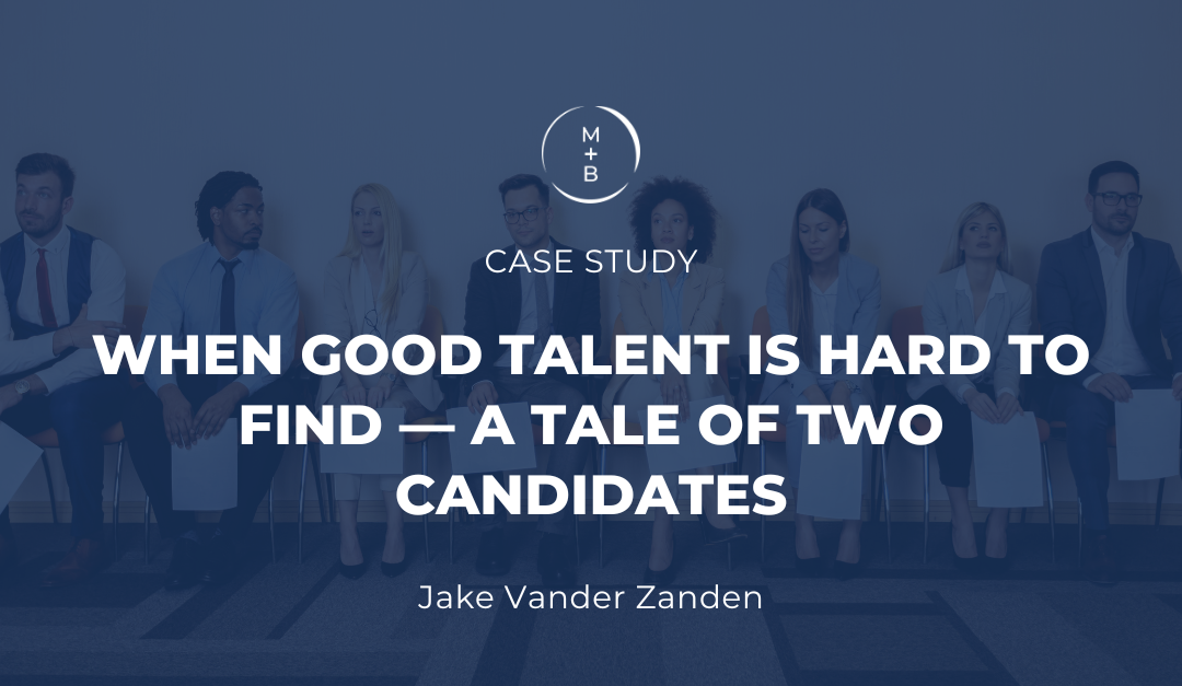 When Good Talent Is Hard to Find - A Tale of Two Candidates
