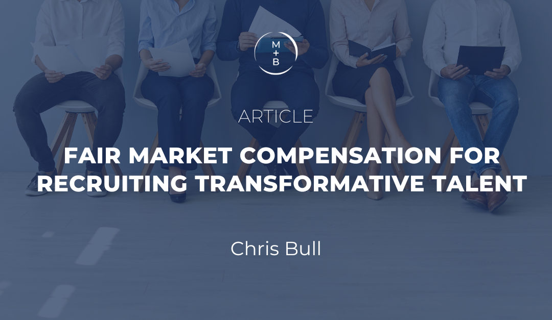Fair Market Compensation for Recruiting Transformative Talent