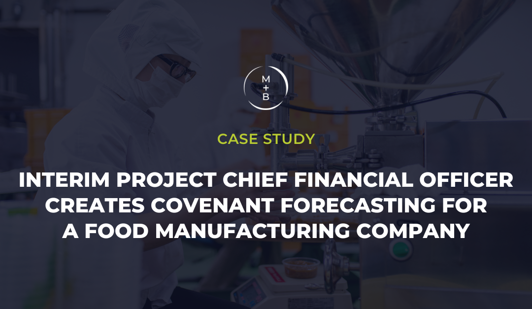 Interim Project Chief Financial Officer Creates Covenant Forecasting for a Food Manufacturing Company