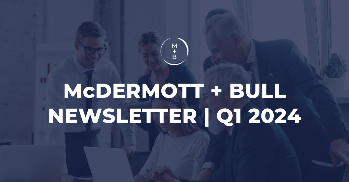 McDermott + Bull Newsletter Q1 2024