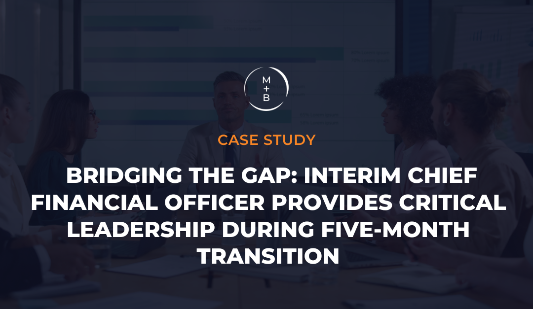 Bridging the Gap: Interim Chief Financial Officer Provides Critical Leadership During Five-Month Transition