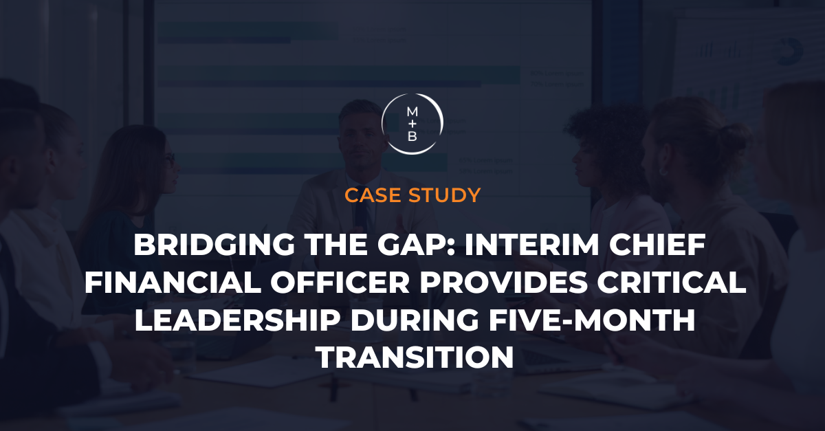 Bridging the Gap: Interim Chief Financial Officer Provides CrITICAL Leadership During Five-Month Transition