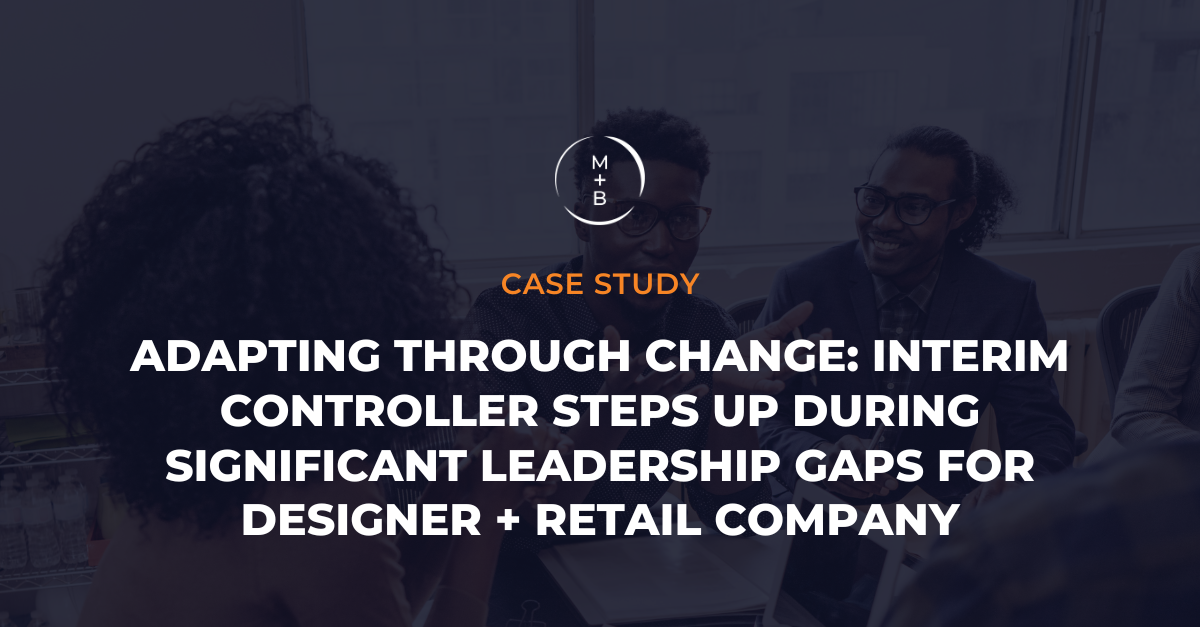 Adapting Through Change: Interim Controller Steps Up During Significant Leadership Gaps for Designer + Retail Company