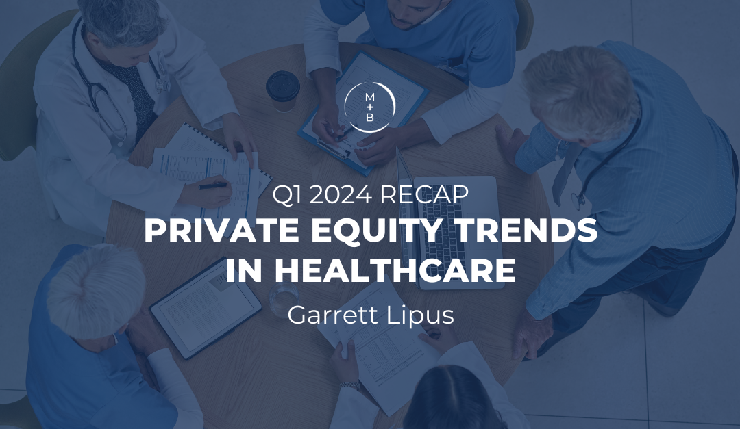 Q1 2024 Recap: Private Equity Trends in Healthcare