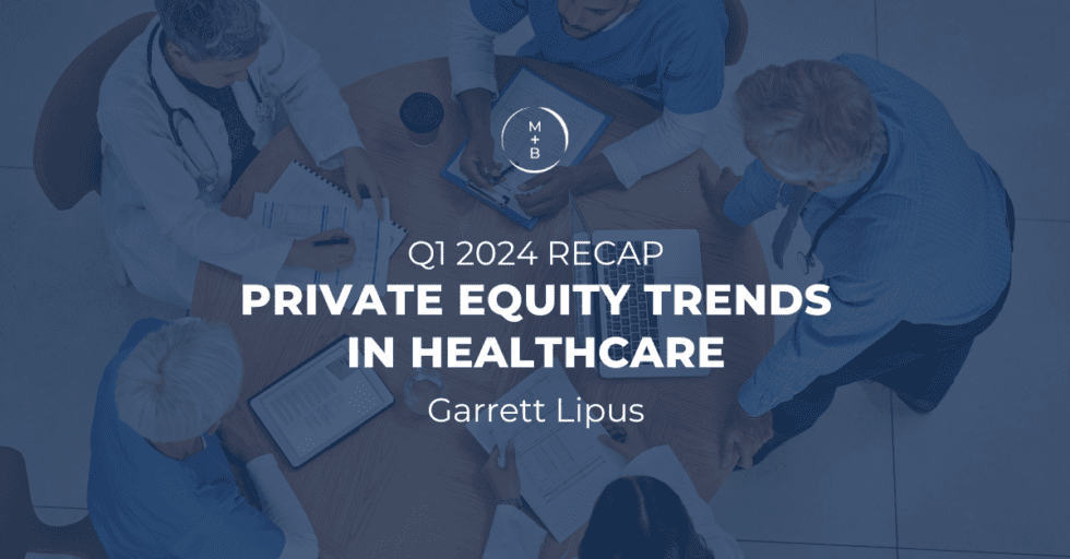 Q1 2024 Recap: Private Equity Trends In Healthcare - McDermott + Bull ...