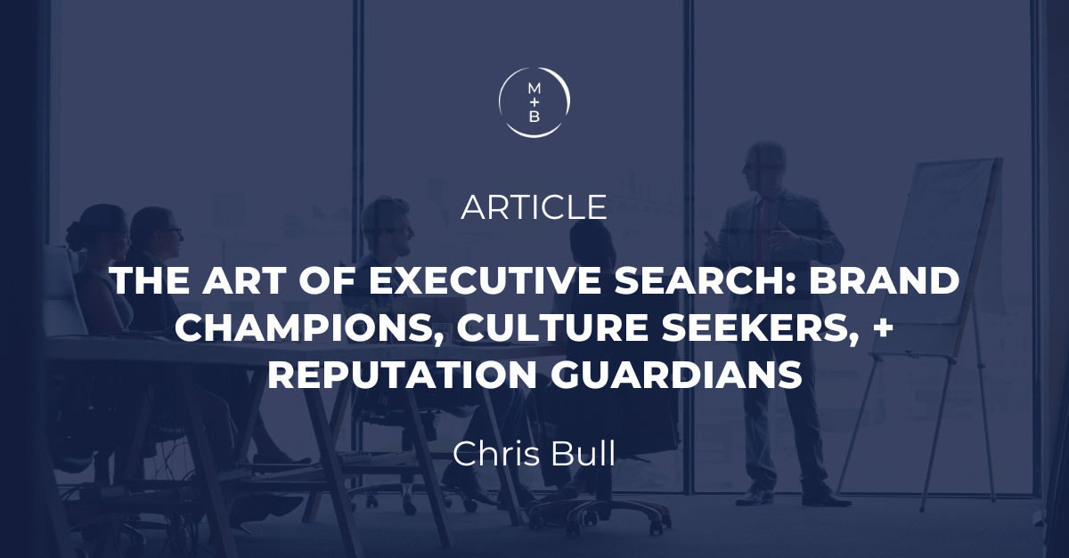 The Art of Executive Search: Brand Champions, Culture Seekers, and Reputation Guardians