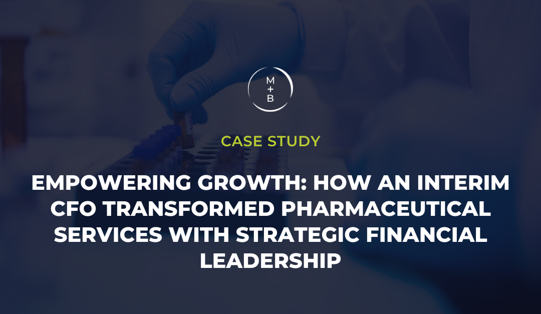 Empowering Growth: How an Interim CFO Transformed Pharmaceutical Services with Strategic Financial Leadership