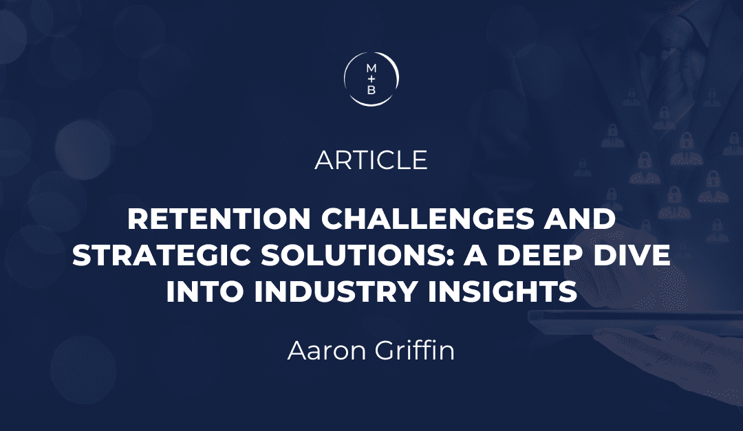 Retention Challenges and Strategic Solutions: A Deep Dive into Industry Insights