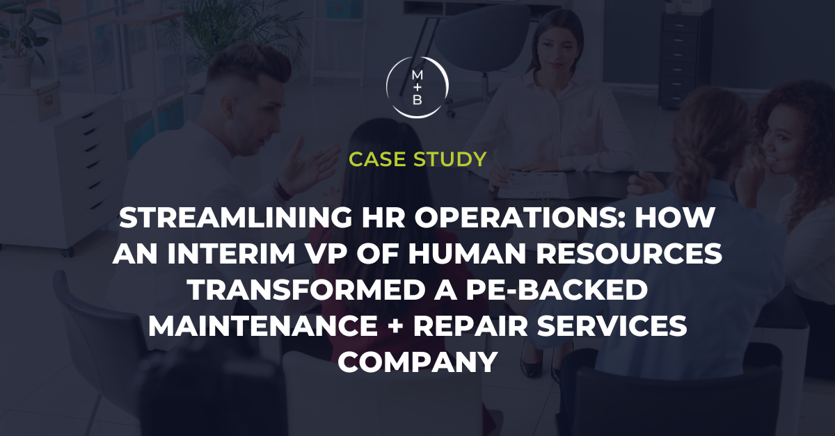 Case Study on Streamlining HR Operations: How an Interim Vice President of Human Resources Transformed a PE-Backed Maintenance and Repair Services Company