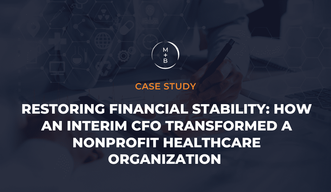 Restoring Financial Stability: How an Interim CFO Transformed a Nonprofit Healthcare Organization