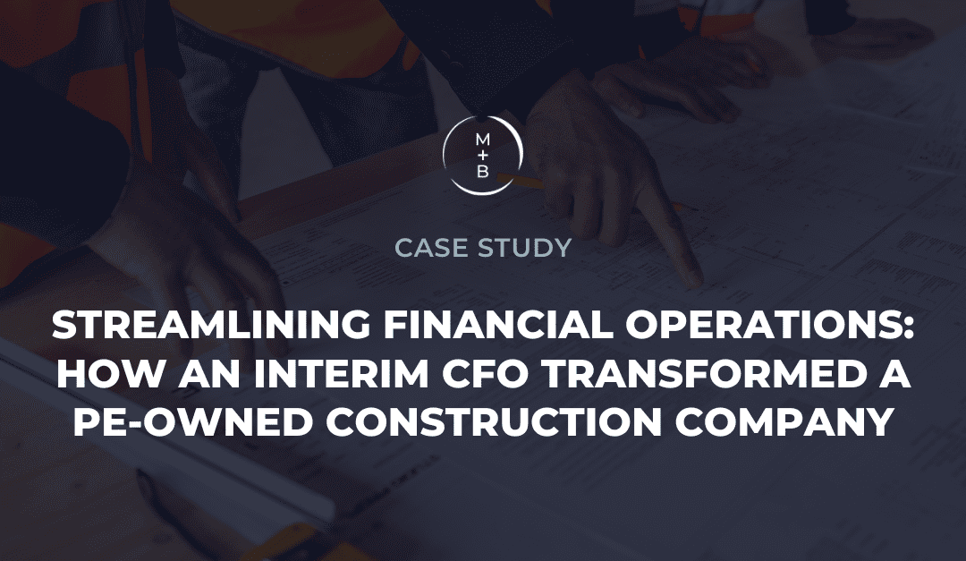 Streamlining Financial Operations: How an Interim CFO Transformed a PE-Owned Construction Company