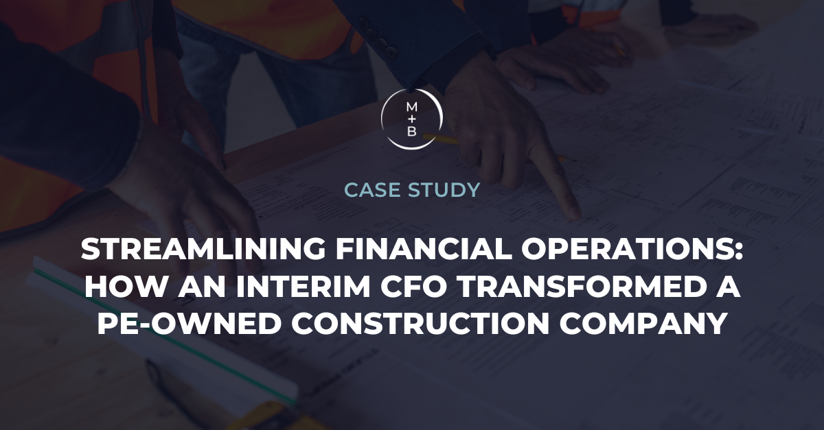 Streamlining Financial Operations: How an Interim CFO Transformed a PE-Owned Construction Company