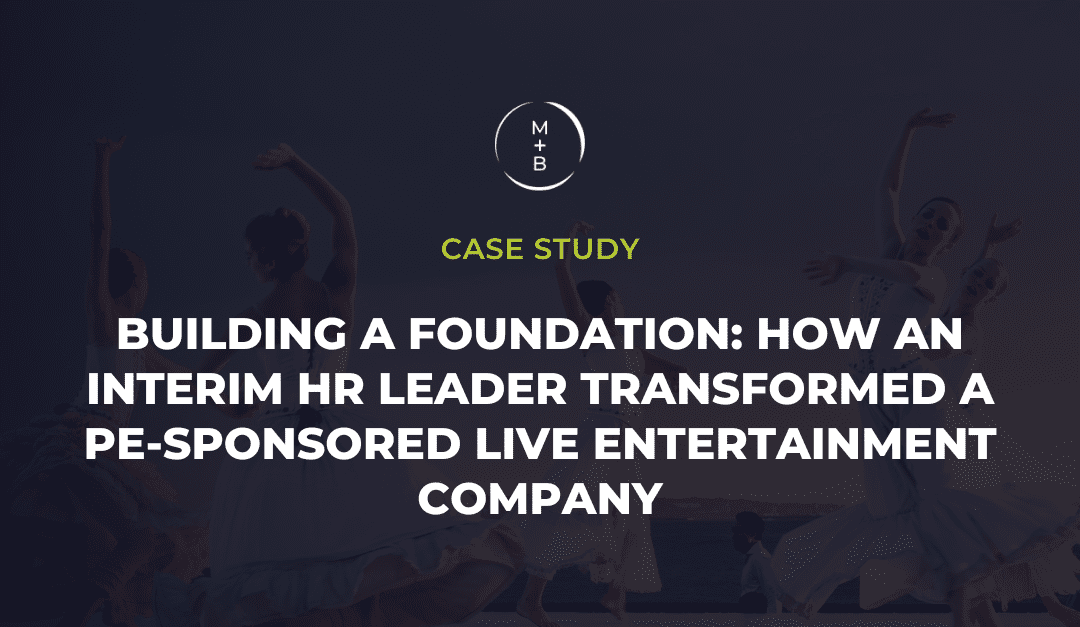 Building a Foundation: How an Interim HR Leader Transformed a PE-Sponsored Entertainment Company