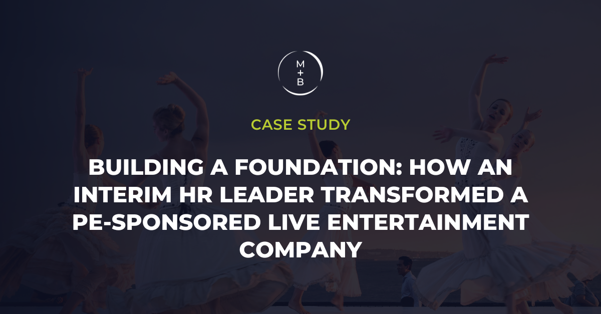 BUIlding a Foundation: How an Interim HR Leader Transformed a PE-Sponsored Live entertainment Company