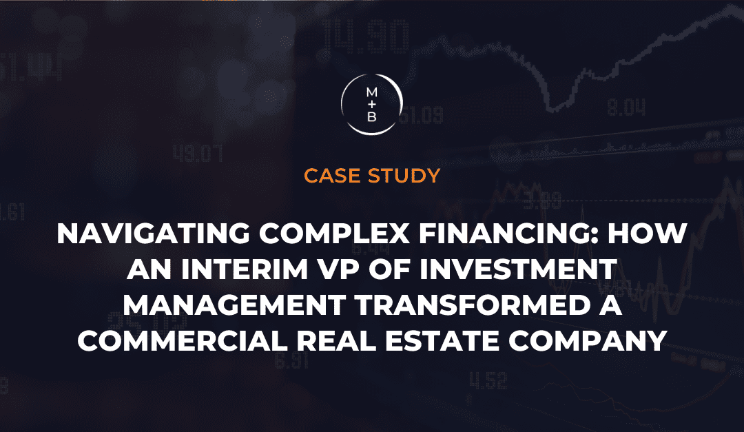 Navigating Complex Financing: How an Interim VP of Investment Management Transformed a Commercial Real Estate Company