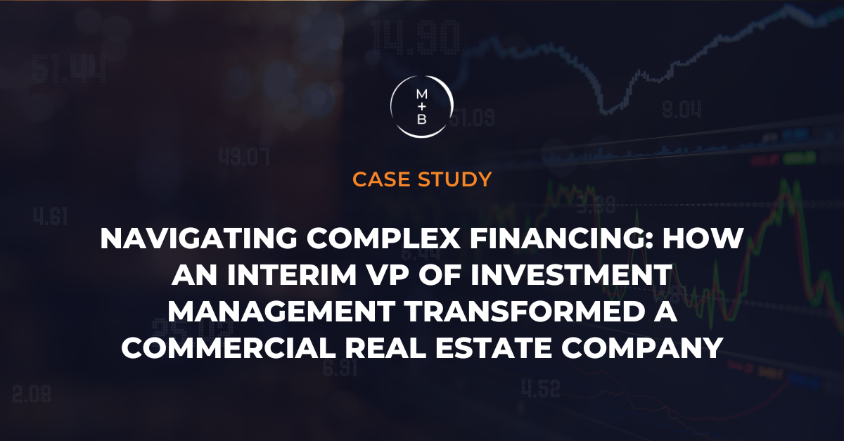 Navigating Complex Financing: How an Interim VP of Investment Management Transformed a Commercial Real Estate Company