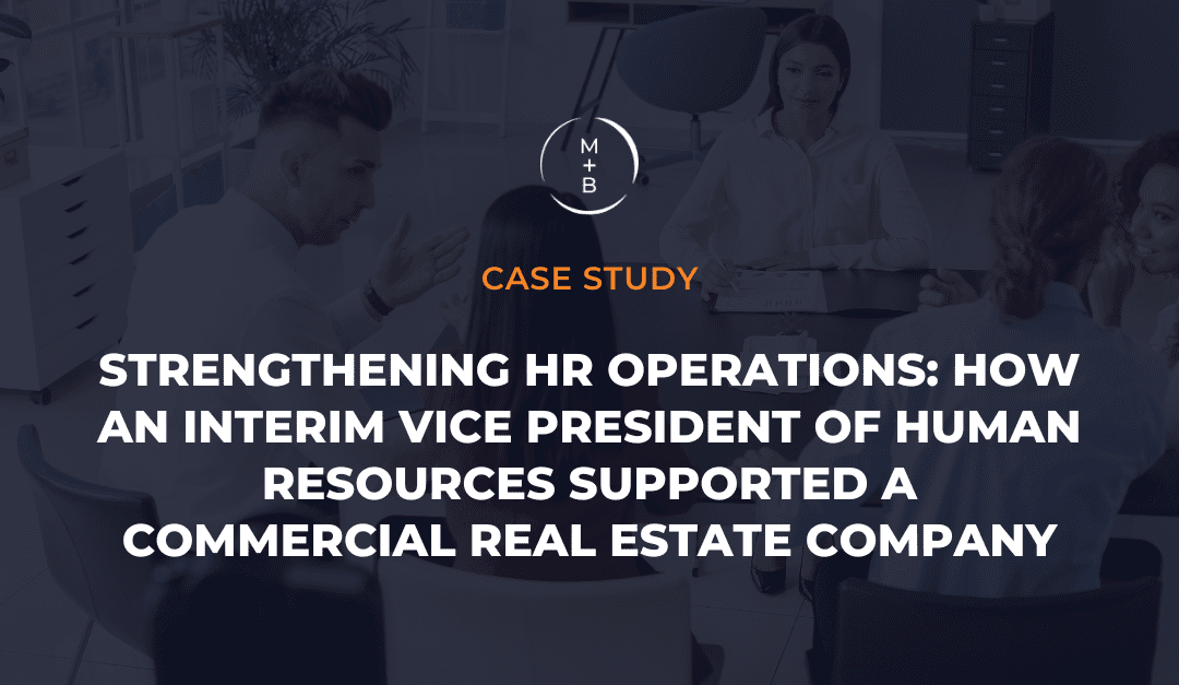 Strengthening HR Operations: How an Interim Vice President of Human Resources Supported a COMMERCIAL REAL ESTATE COMPANY