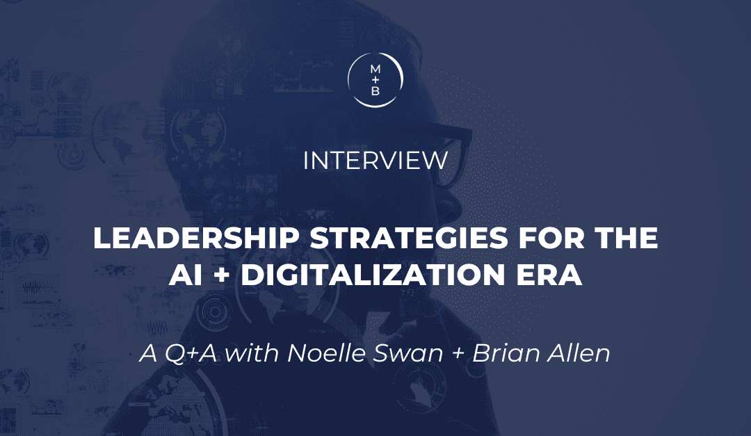 Leadership Strategies for the AI and Digitalization Era: A Q+A with Noelle Swan and Brian Allen