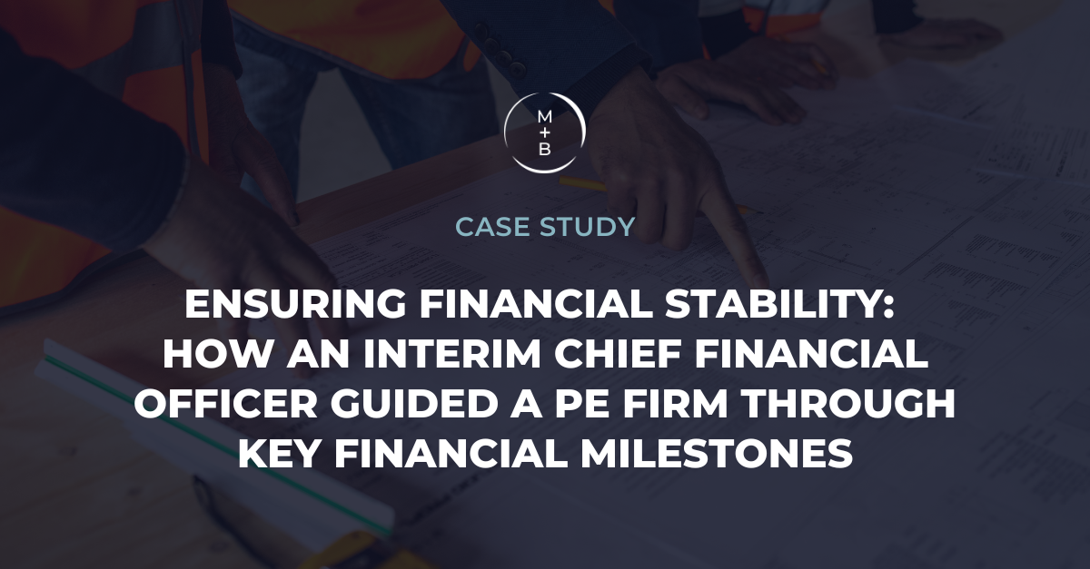 Ensuring Financial Stability: How an interim Chief Financial Officer Guided a PE Firm Through Key Financial Milestones