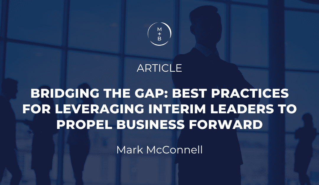 Bridging the Gap: Best Practices for Leveraging Interim Leaders to Propel Business Forward