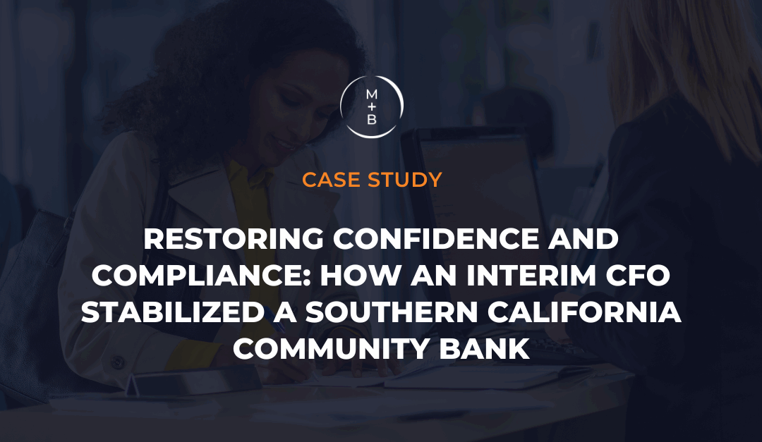 Restoring Confidence and Compliance: How an Interim CFO Stabilized a Southern California Community Bank