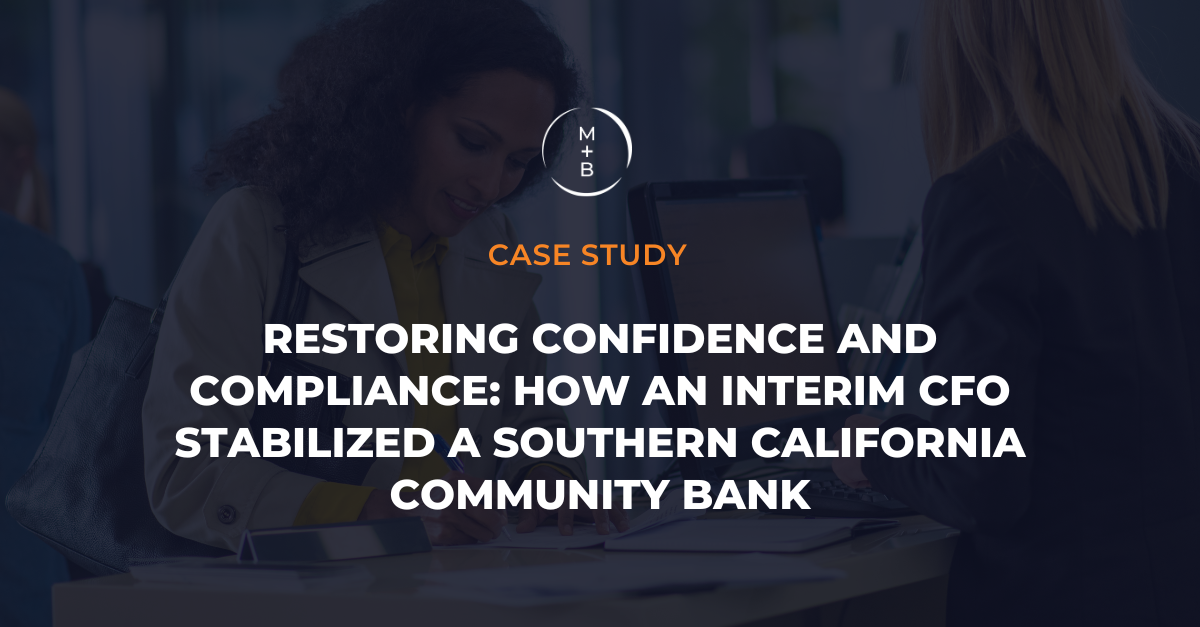 Restoring Confidence and Compliance: How an Interim CFO Stabilized a Southern California Community Bank