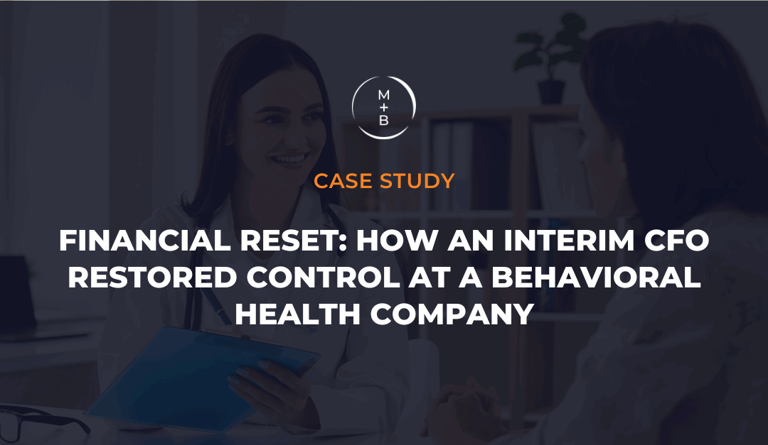 Financial Reset: How an Interim CFO Restored Control at a Behavioral Health Company