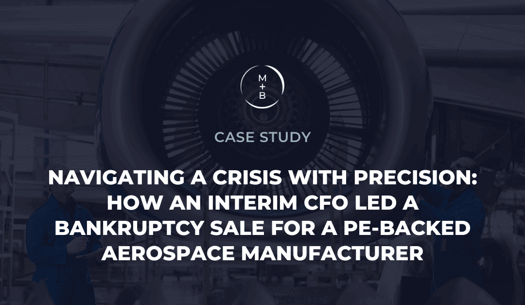 Navigating a Crisis with Precision: How an Interim CFO Led a Bankruptcy Sale for a PE-Backed Aerospace Manufacturer