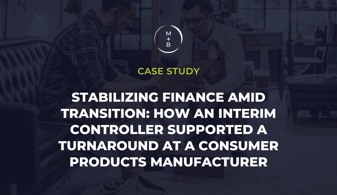 Stabilizing Finance Amid Transition: How an Interim Controller Supported a Turnaround at a Consumer Products Manufacturer