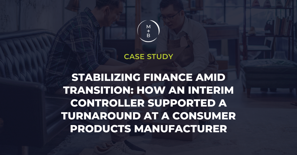 Stabilizing Finance Amid Transition: How an Interim Controller Supported a Turnaround at a Consumer Products Manufacturer