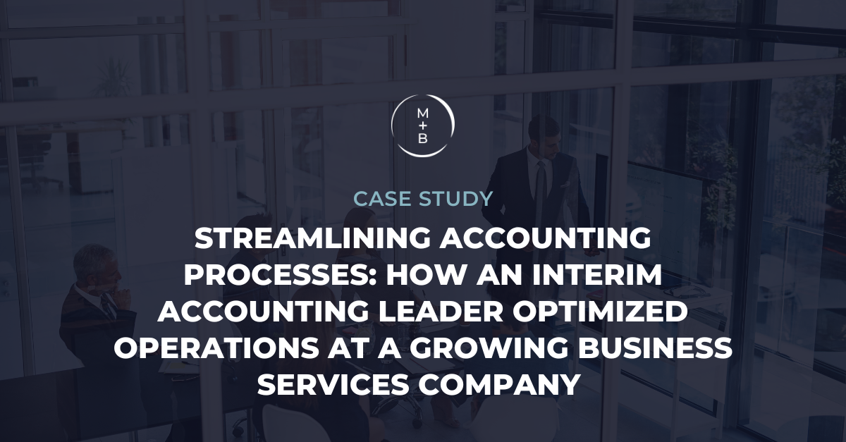 Streamlining Accounting Processes: How an Interim Accounting Leader Optimized Operations at a Growing Business Services Company