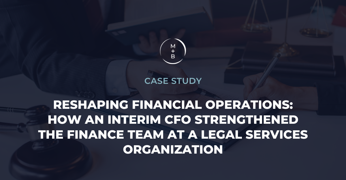 Reshaping Financial Operations: How an Interim CFO Strengthened the Finance Team at a Legal Services Organization
