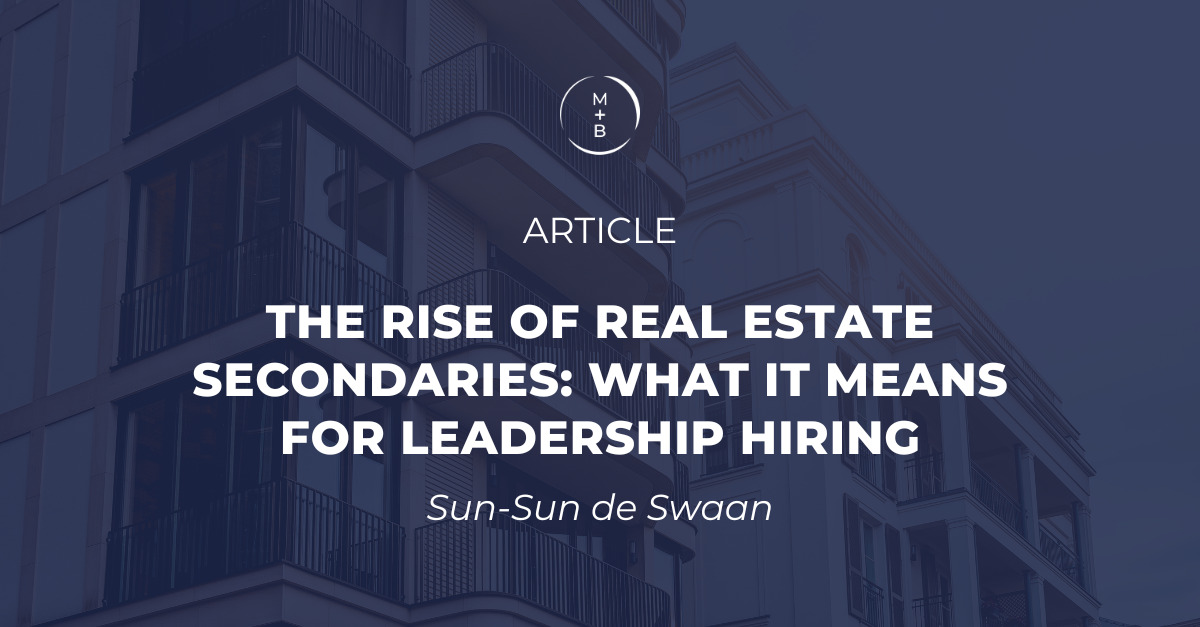The Rise of Real Estate Secondaries: What It Means for Leadership Hiring