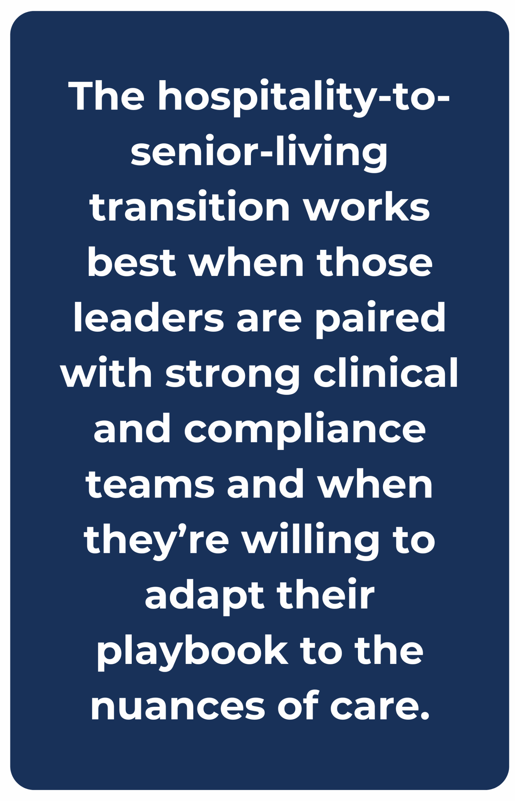 The hospitality-to-senior-living transition works best when those leaders are paired with strong clinical and compliance teams and when they’re willing to adapt their playbook to the nuances of care.