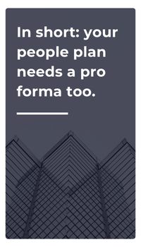 In short: your people plan needs a pro forma too.