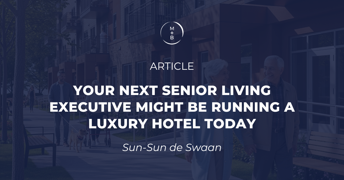 Your Next Senior Living Executive Might Be Running a Luxury Hotel Today