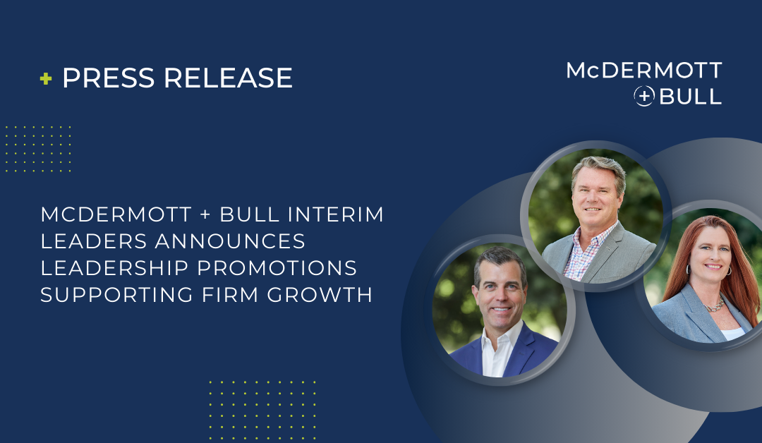 McDermott + Bull Interim Leaders Announces Leadership Promotions Supporting Firm Growth